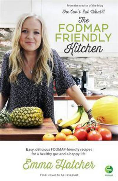 Cover for Emma Hatcher · The FODMAP Friendly Kitchen Cookbook: 100 easy, delicious, recipes for a healthy gut and a happy life (Hardcover bog) (2017)