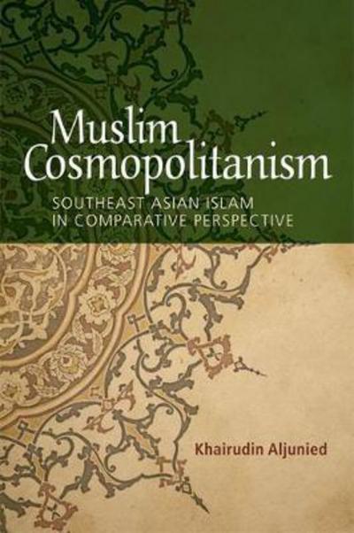 Cover for Khairudin Aljunied · Muslim Cosmopolitanism: Southeast Asian Islam in Comparative Perspective (MISC) (2017)