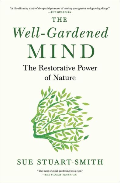 Cover for Sue Stuart-Smith · Well-Gardened Mind The Healing Power of Plants, Earth, and the Outdoors (Book) (2020)