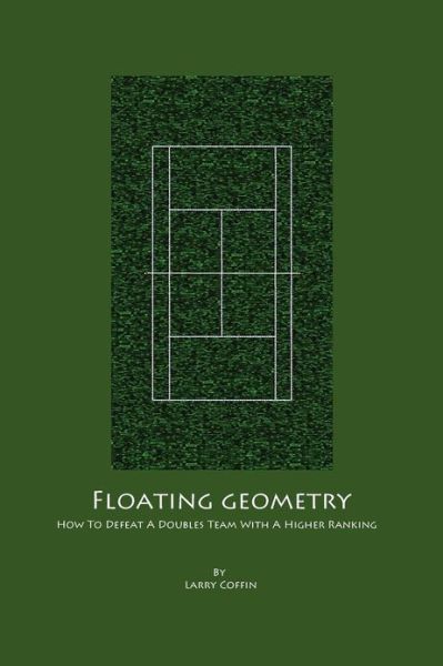 Cover for Larry Coffin · Floating Geometry: How to Defeat a Doubles Team with a Higher Ranking (Paperback Book) (2012)