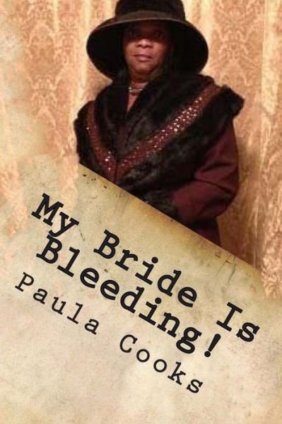 Cover for Ms Paula Cooks · My Bride is Bleeding Said the Lord!: God, We ( Church) Own You a Sincere Apology! (Paperback Bog) (2012)