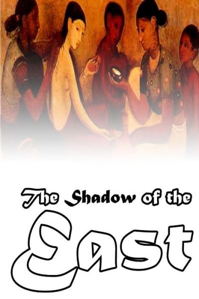 The Shadow of the East - Edith Maude Hull - Books - Createspace - 9781480229464 - November 2, 2012
