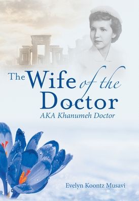 Cover for Evelyn Koontz Musavi · The Wife of the Doctor Aka Khanumeh Doctor (Hardcover Book) (2020)