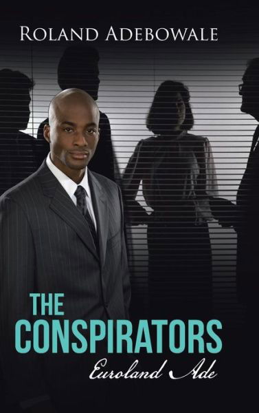 Cover for Roland Adebowale · The Conspirators: Euroland Ade (Hardcover Book) (2013)