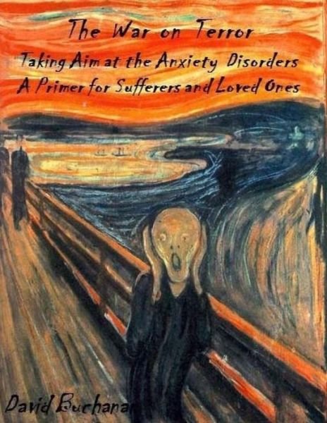 Cover for David Buchanan · The War on Terror: Taking Aim at the Anxiety Disorders: a Primer for Sufferers and Loved Ones (Paperback Bog) (2015)
