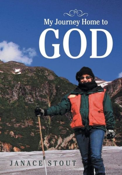 Cover for Janace Stout · My Journey Home to God (Gebundenes Buch) (2014)