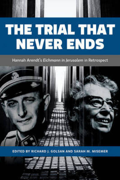 Cover for Richard Golsan · The Trial That Never Ends: Hannah Arendt's 'Eichmann in Jerusalem' in Retrospect - German and European Studies (Hardcover Book) (2017)