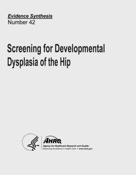 Cover for Agency for Healthcare Research and Quality · Screening for Developmental Dysplasia of the Hip: Evidence Synthesis Number 42 (Pocketbok) (2013)