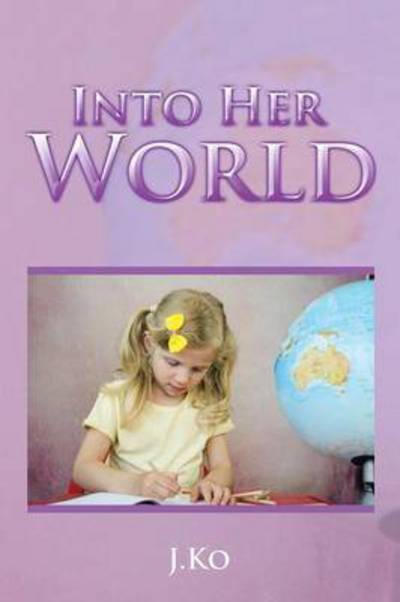 Cover for J Ko · Into Her World (Paperback Book) (2015)