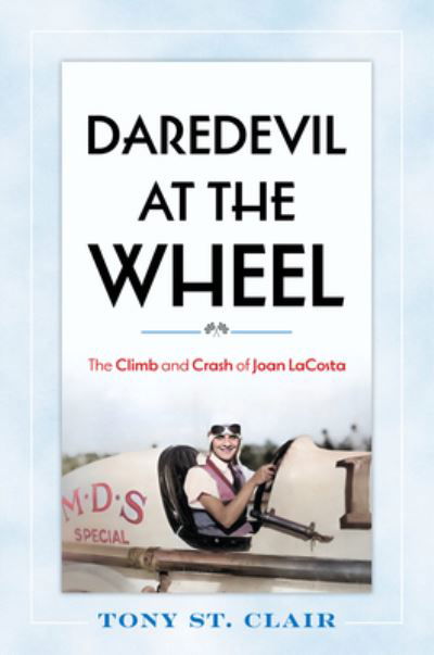 Cover for Tony St. Clair · Daredevil at the Wheel: The Climb and Crash of Joan LaCosta (Hardcover Book) (2025)