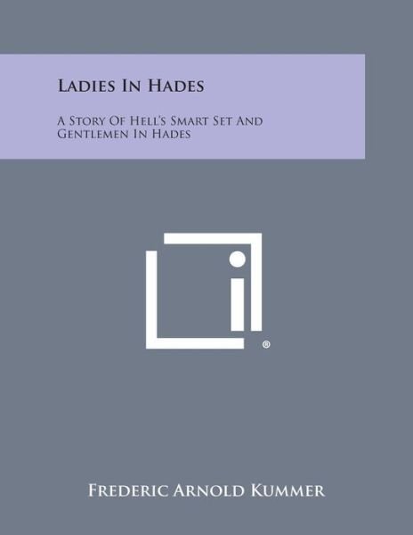 Cover for Frederic Arnold Kummer · Ladies in Hades: a Story of Hell's Smart Set and Gentlemen in Hades: the Story of a Damned Debutante (Paperback Book) (2013)