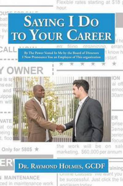 Saying I Do to Your Career - Gcdf Dr Raymond Holmes - Libros - Authorhouse - 9781496974464 - 30 de mayo de 2015