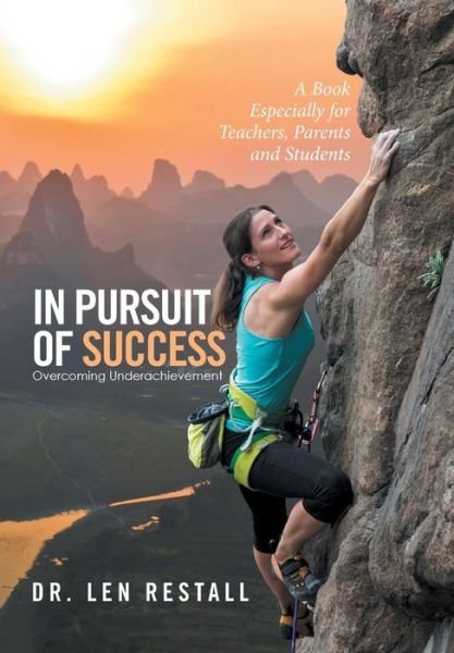 In Pursuit of Success-Overcoming Underachievement - Dr Len Restall - Books - Xlibris NZ - 9781499098464 - August 4, 2016