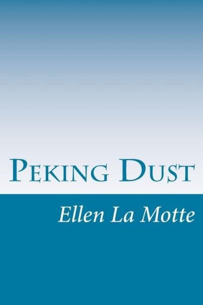 Cover for Ellen Newbold La Motte · Peking Dust (Taschenbuch) (2014)