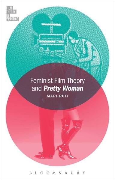 Cover for Ruti, Professor Mari (University of Toronto, Canada) · Feminist Film Theory and Pretty Woman - Film Theory in Practice (Paperback Bog) (2016)