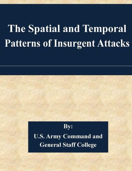 Cover for U S Army Command and General Staff Coll · The Spatial and Temporal Patterns of Insurgent Attacks (Pocketbok) (2015)