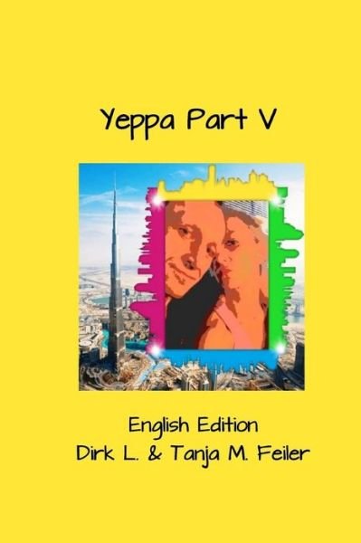 Yeppa Part V: English Edition - D Dirk L Feiler F - Kirjat - Createspace - 9781508592464 - sunnuntai 22. helmikuuta 2015