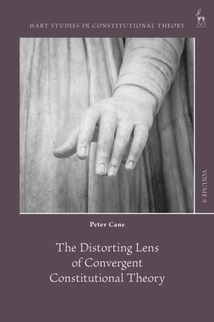 Cover for Cane, Professor Peter (University of Cambridge, UK) · The Distorting Lens of Convergent Constitutional Theory - Hart Studies in Constitutional Theory (Hardcover bog) (2025)