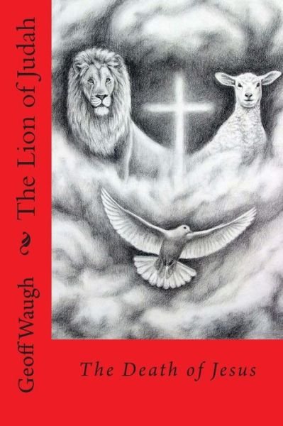 Cover for Dr Geoff Waugh · The Lion of Judah (4) the Death of Jesus: Bible Studies on Jesus (Pocketbok) (2015)