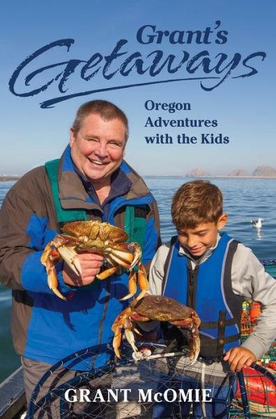 Cover for Grant McOmie · Grant's Getaways: Oregon Adventures with the Kids (Paperback Book) (2017)