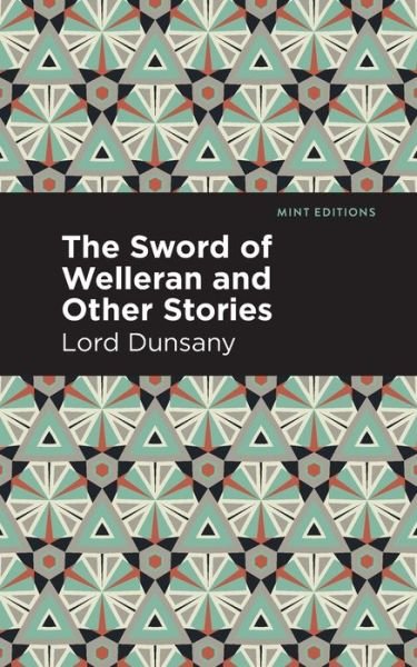 The Sword of Welleran and Other Stories - Mint Editions - Lord Dunsany - Books - Graphic Arts Books - 9781513299464 - February 24, 2022