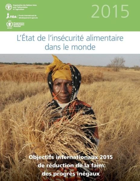 Cover for Food and Agriculture Organization of the · L'etat De L'insecurite Alimentaire Dans Le Monde 2015: Objectifs Internationaux 2015 De Reduction De La Faim: Des Progres Inegaux (Pocketbok) (2015)