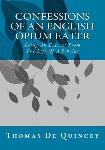 Cover for Thomas De Quincey · Confessions of an English Opium Eater: Being an Extract from the Life of a Scholar (Taschenbuch) (2015)