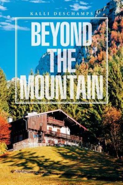 Cover for Kalli Deschamps · Beyond the Mountain (Paperback Book) (2016)