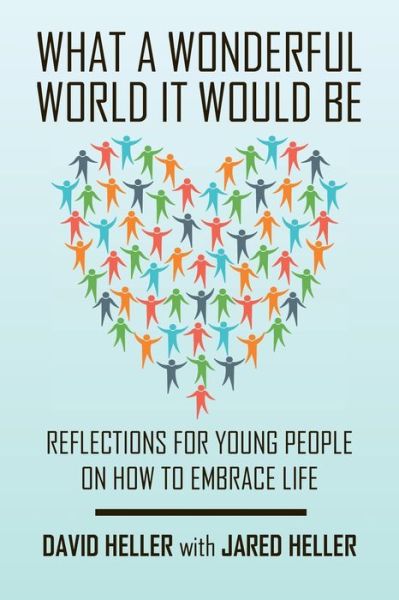 What a Wonderful World It Would Be - David Heller - Books - Xlibris - 9781524543464 - September 19, 2016