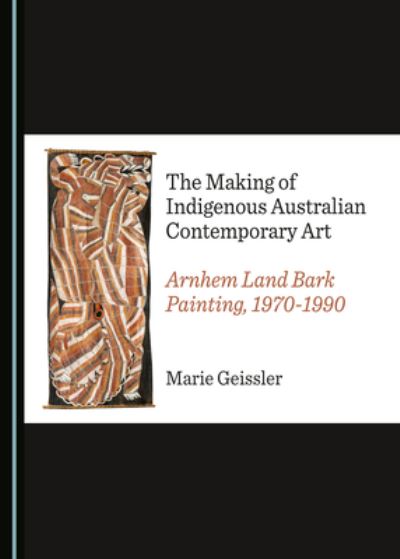 Cover for Marie Geissler · The Making of Indigenous Australian Contemporary Art (Inbunden Bok) (2020)