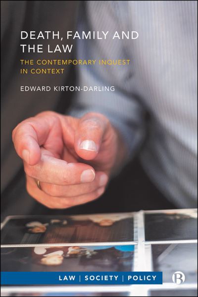 Cover for Kirton-Darling, Edward (University of Kent) · Death, Family and the Law: The Contemporary Inquest in Context - Law, Society, Policy (Paperback Book) (2022)