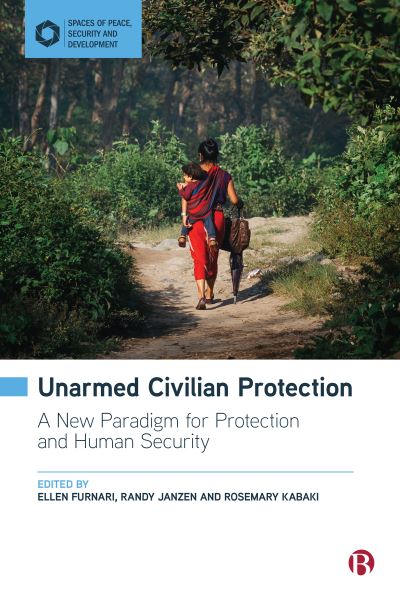 Ellen Furnari · Unarmed Civilian Protection: A New Paradigm for Protection and Human Security - Spaces of Peace, Security and Development (Paperback Book) (2024)