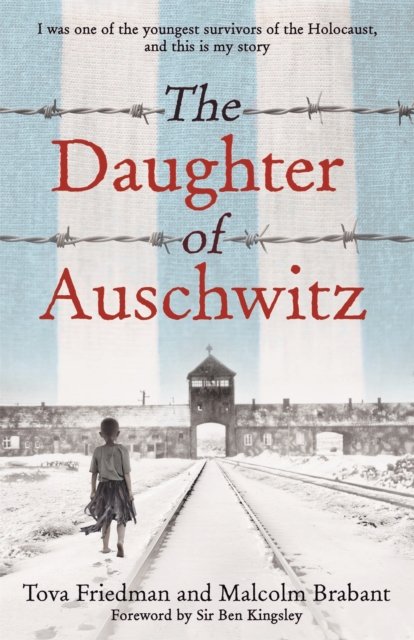 Cover for Tova Friedman · The Daughter of Auschwitz: THE SUNDAY TIMES BESTSELLER - a heartbreaking true story of courage, resilience and survival (Gebundenes Buch) (2022)