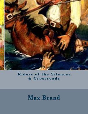 Cover for Max Brand · Riders of the Silences &amp; Crossroads (Taschenbuch) (2016)