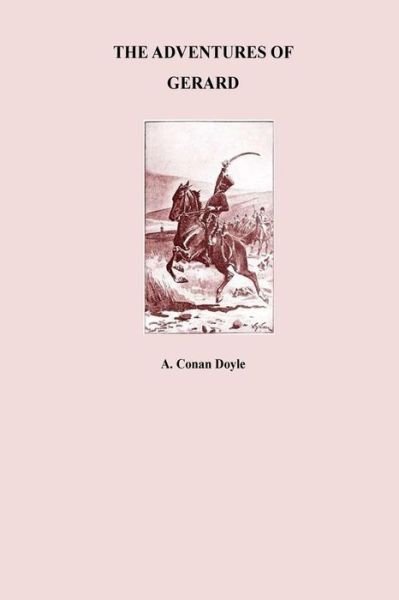 The Adventures of Gerard - Sir Arthur Conan Doyle - Bücher - Createspace Independent Publishing Platf - 9781533028464 - 1. Mai 2016