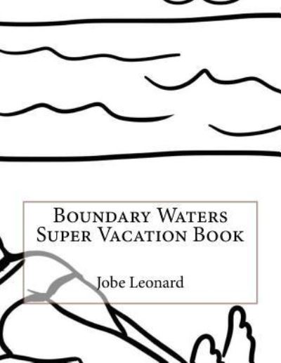 Cover for Jobe Leonard · Boundary Waters Super Vacation Book (Paperback Bog) (2016)