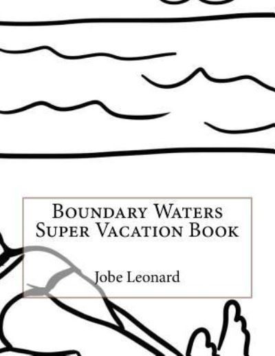 Cover for Jobe Leonard · Boundary Waters Super Vacation Book (Paperback Book) (2016)