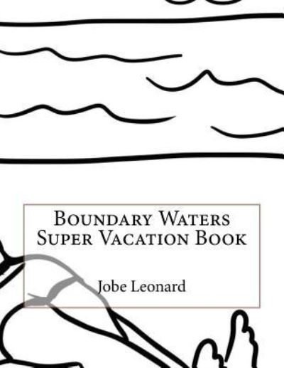 Cover for Jobe Leonard · Boundary Waters Super Vacation Book (Pocketbok) (2016)