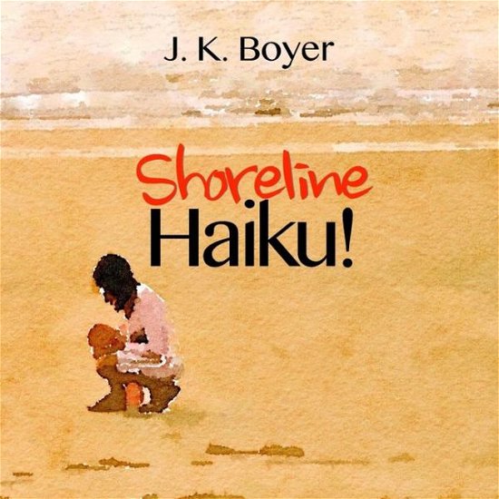 Cover for J K Boyer · Shoreline Haiku! (Paperback Bog) (2016)