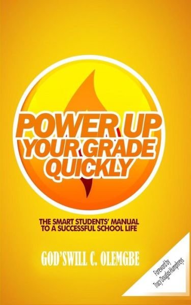 Cover for God'swill C Olemgbe · Power Up Your Grade Quickly : The Smart Students Manual To a Successful School Life (Taschenbuch) (2016)