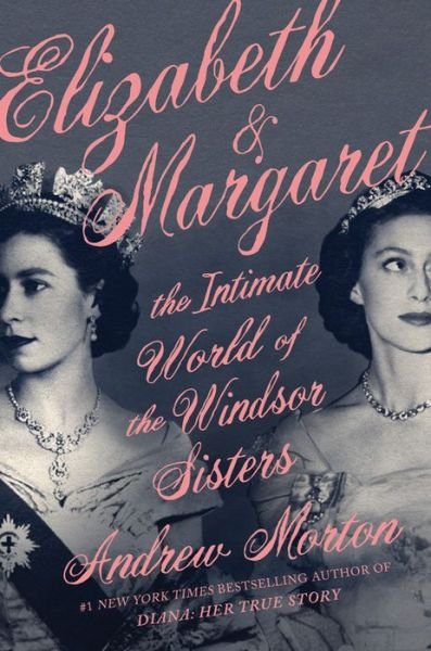 Cover for Andrew Morton · Elizabeth &amp; Margaret : The Intimate World of the Windsor Sisters (Gebundenes Buch) (2021)