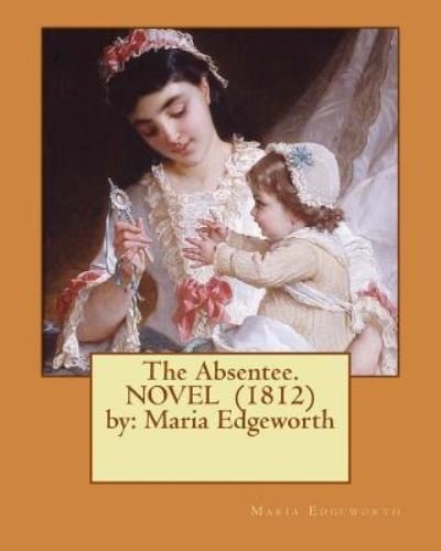 Cover for Maria Edgeworth · The Absentee. Novel (1812) by (Paperback Book) (2016)