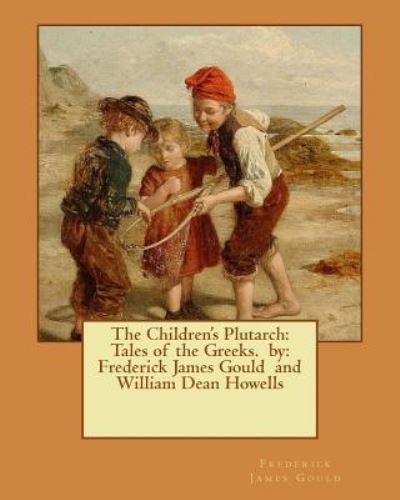 Cover for William Dean Howells · The Children's Plutarch (Paperback Book) (2016)