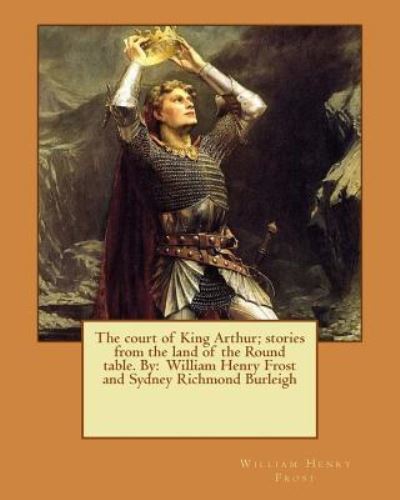 Cover for William Henry Frost · The Court of King Arthur; Stories from the Land of the Round Table. by (Paperback Book) (2017)