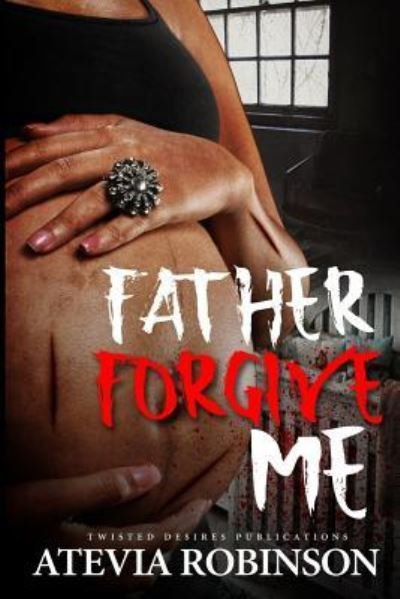 Cover for Atevia Robinson · Father Forgive Me (Pocketbok) (2017)