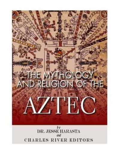 Cover for Jesse Harasta · The Mythology and Religion of the Aztec (Paperback Book) (2017)