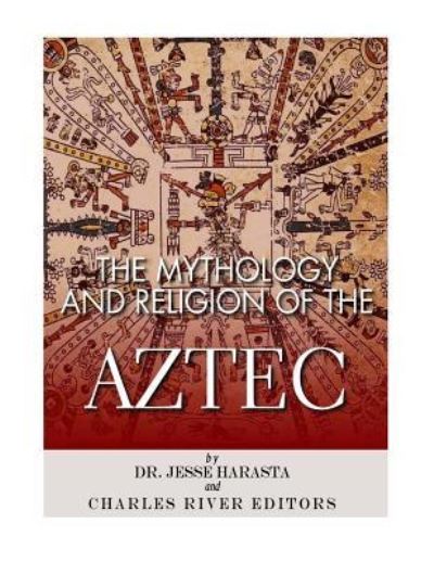 Cover for Jesse Harasta · The Mythology and Religion of the Aztec (Taschenbuch) (2017)