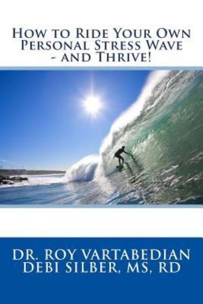 How to Ride Your Own Personal Stress Wave and Thrive! - Rd Debi Silber MS - Bøker - Createspace Independent Publishing Platf - 9781548668464 - 26. juli 2017