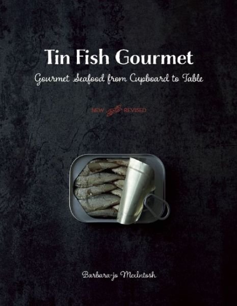 Cover for Barbara-Jo McIntosh · Tin Fish Gourmet: Gourmet Seafood From Cupboard to Table (Paperback Bog) [New, Revised edition] (2014)