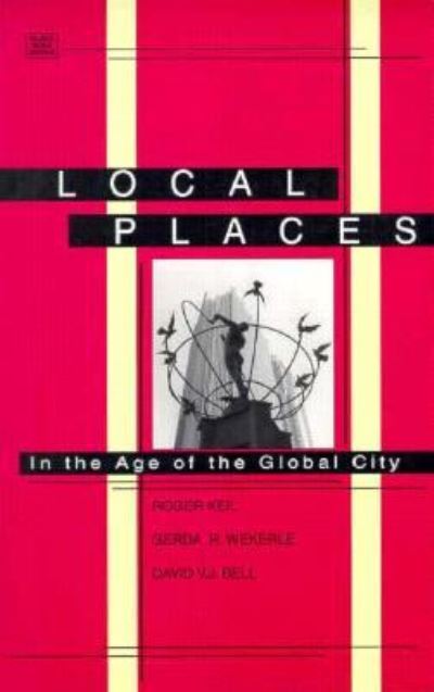 Roger Keil · Local Places: In the Age of the Global City (Paperback Book) (2024)